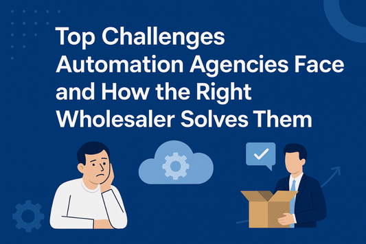 Top Challenges Automation Agencies Face and How the Right Wholesaler Solves Them