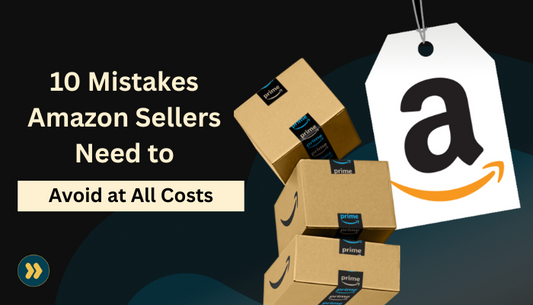 10 Mistakes Amazon Sellers Need to Avoid at All Costs